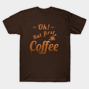 Ok, but first coffee T-Shirt